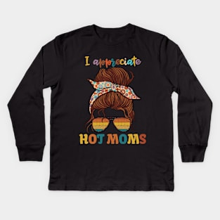 I Appreciate Hot Moms Kids Long Sleeve T-Shirt